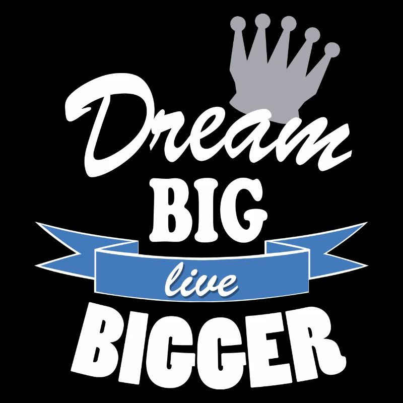 Dream Big Live Bigger Krone Spruch Typografie stil