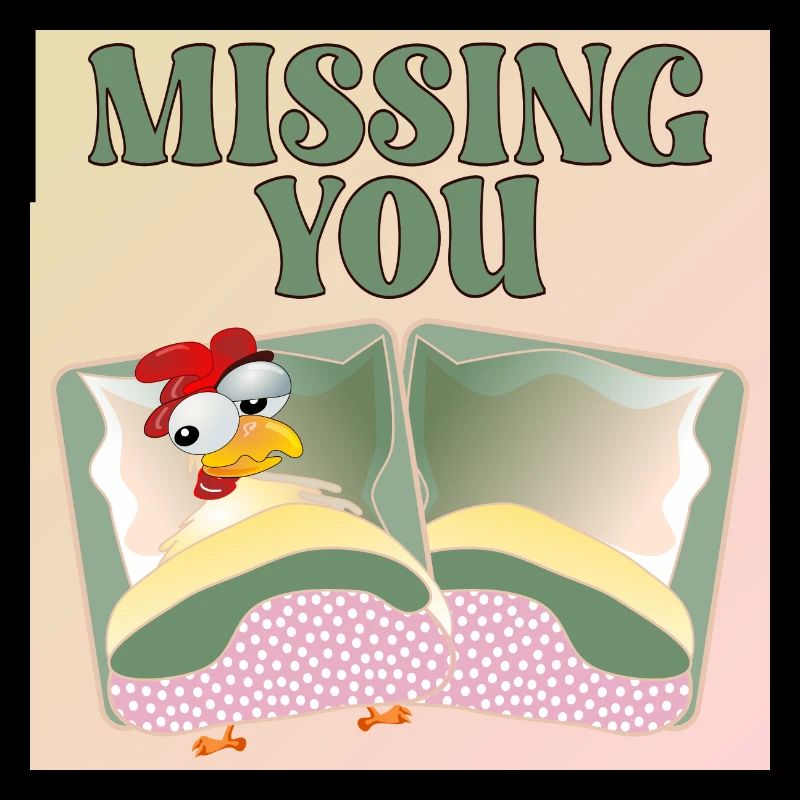 MISSING YOU - CHICKEN BED