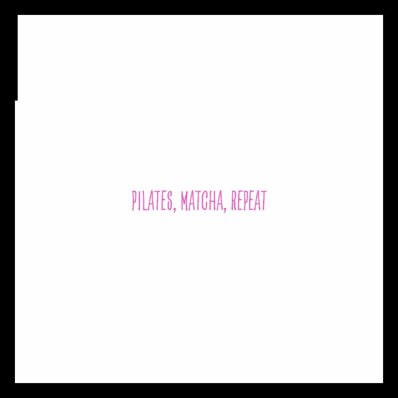 pilates, matcha, repeat