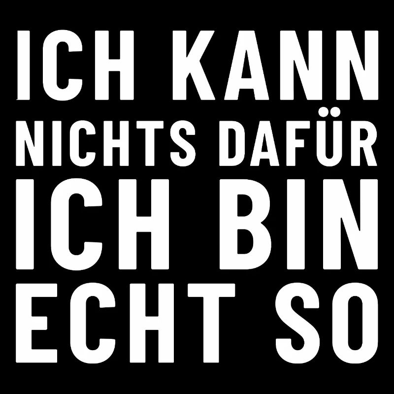 Ich kann nichts dafür ich bin echt so