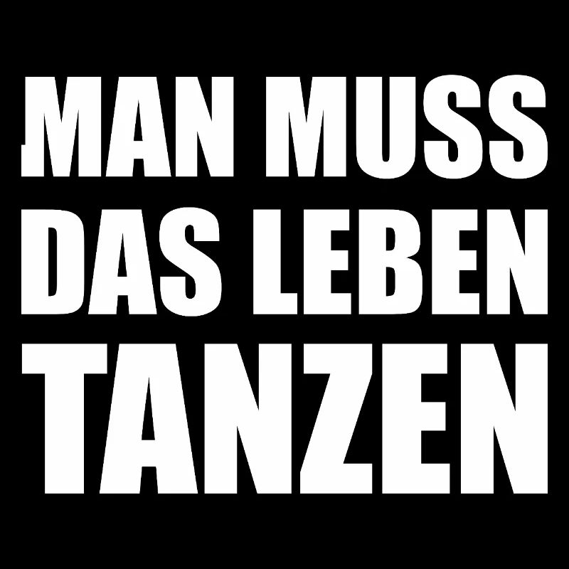 Man muss das Leben tanzen Spruch