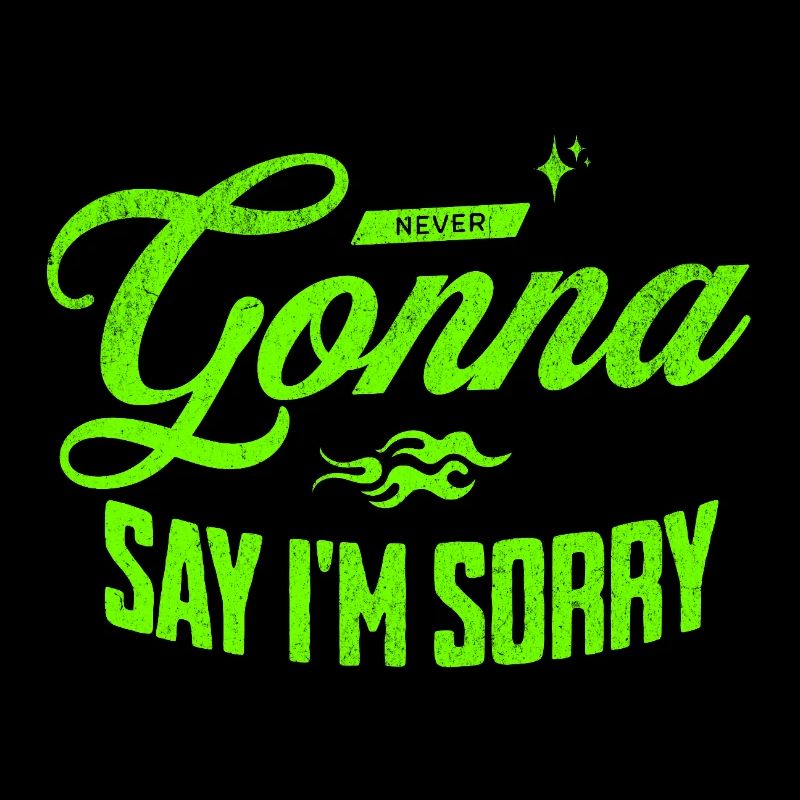 Never going to Say I'm Sorry