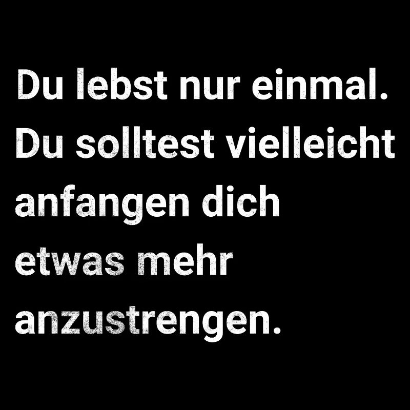 Du lebst nur einmal. Sarkasmus und Ironie Spruch