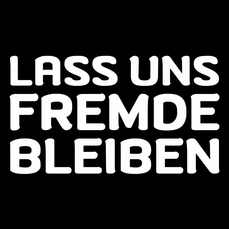 Lass Uns Fremde Bleiben Fun Geschenk