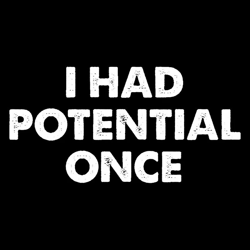 I Had Potential Once