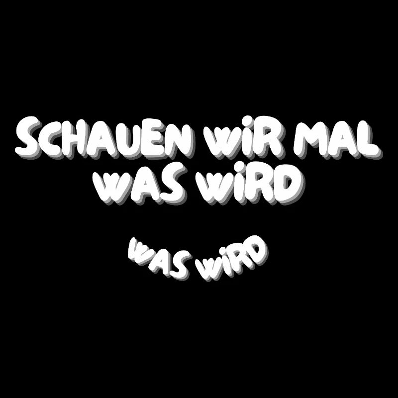 Schauen wir mal was wird - was wird