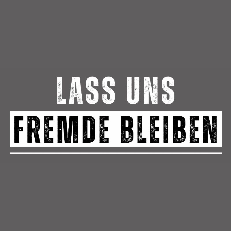Lass uns Fremde bleiben. Lustiger Spruch. Nerd