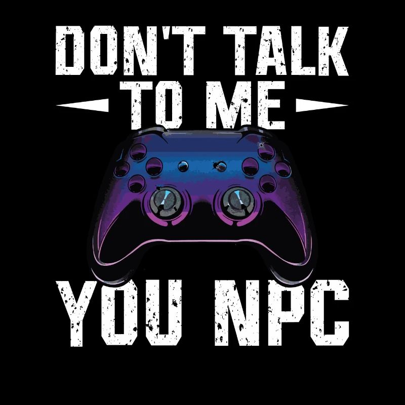 Play Controller Gaming Don't Talk To Me, You Npc