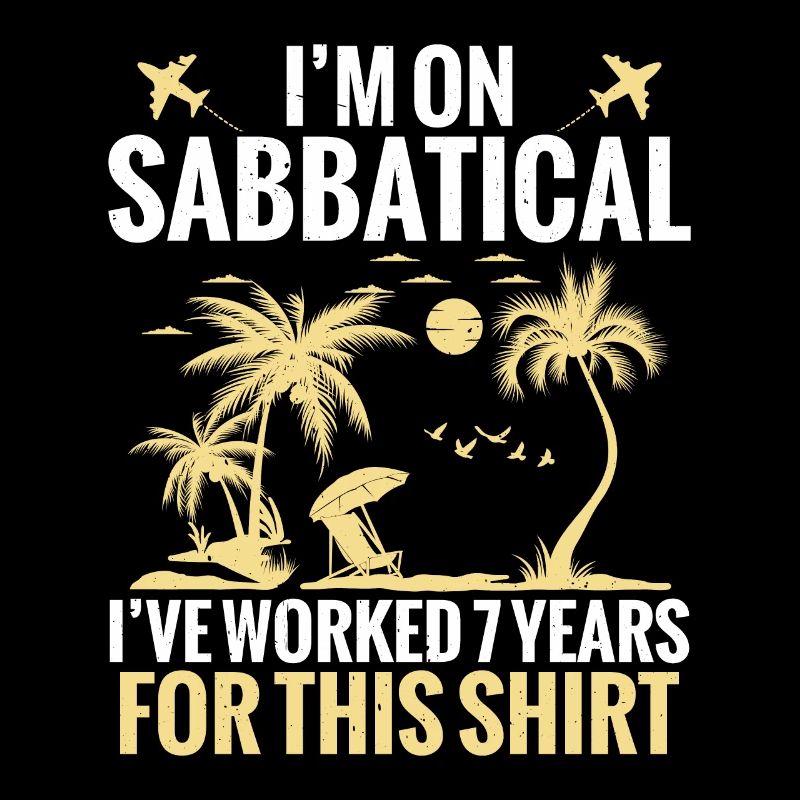 I'm taking a sabbatical, I have 7 years for it