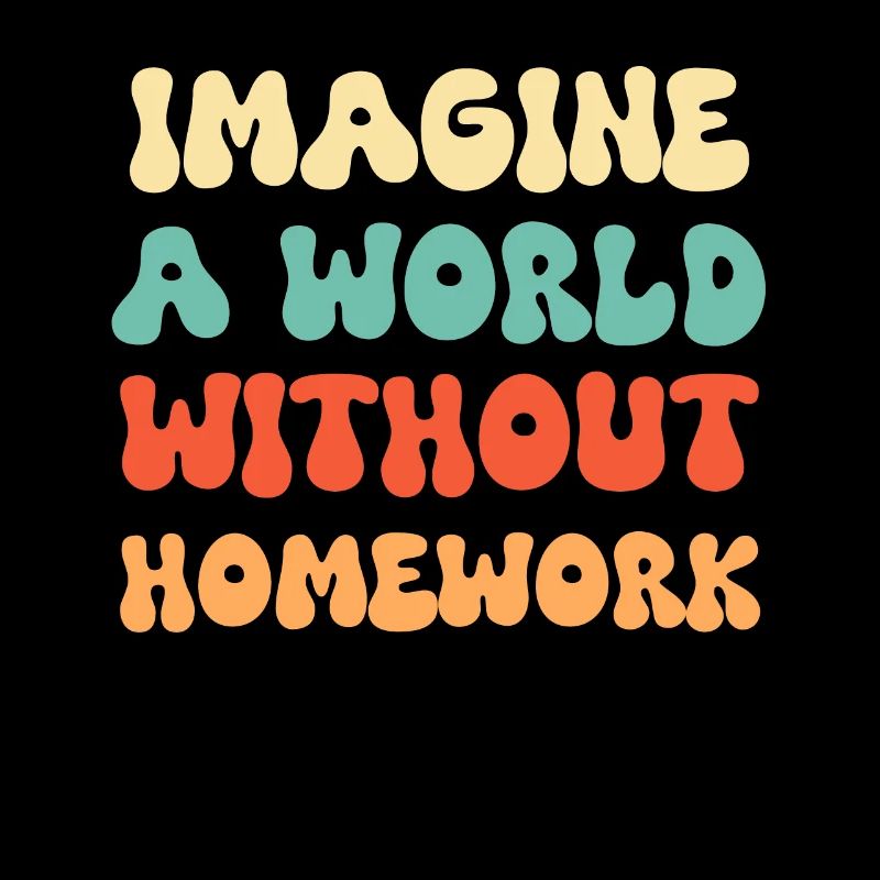Imagine a world without homework