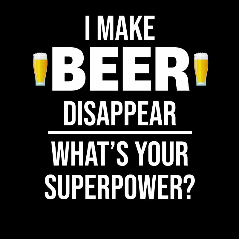 I make beer disappear What's yours