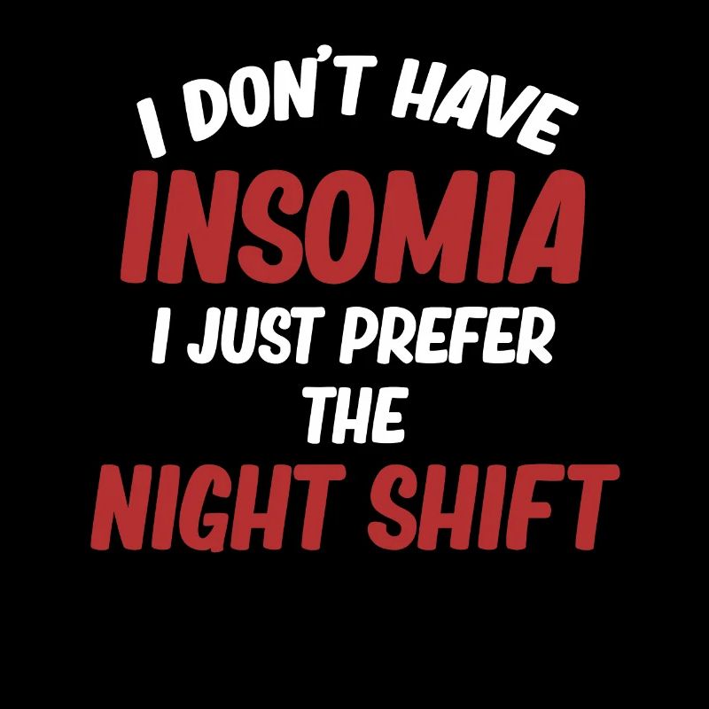 I don't have insomnia, I just prefer