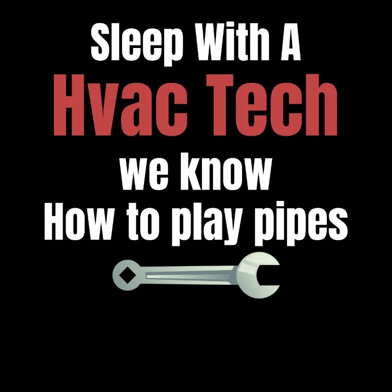 Sleep with an HVAC technician. We