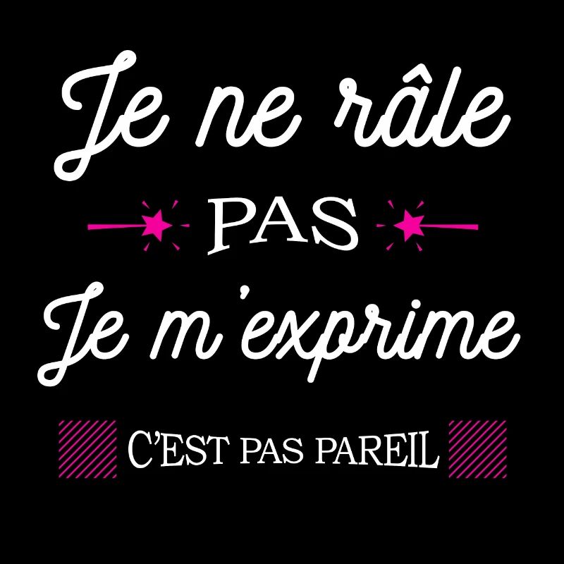 JE NE RÂLE PAS JE M'EXPRIME