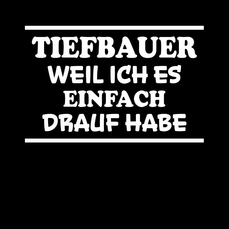 Tiefbauer Spruch Beruf Lustiges Tiefbauer Geschenk