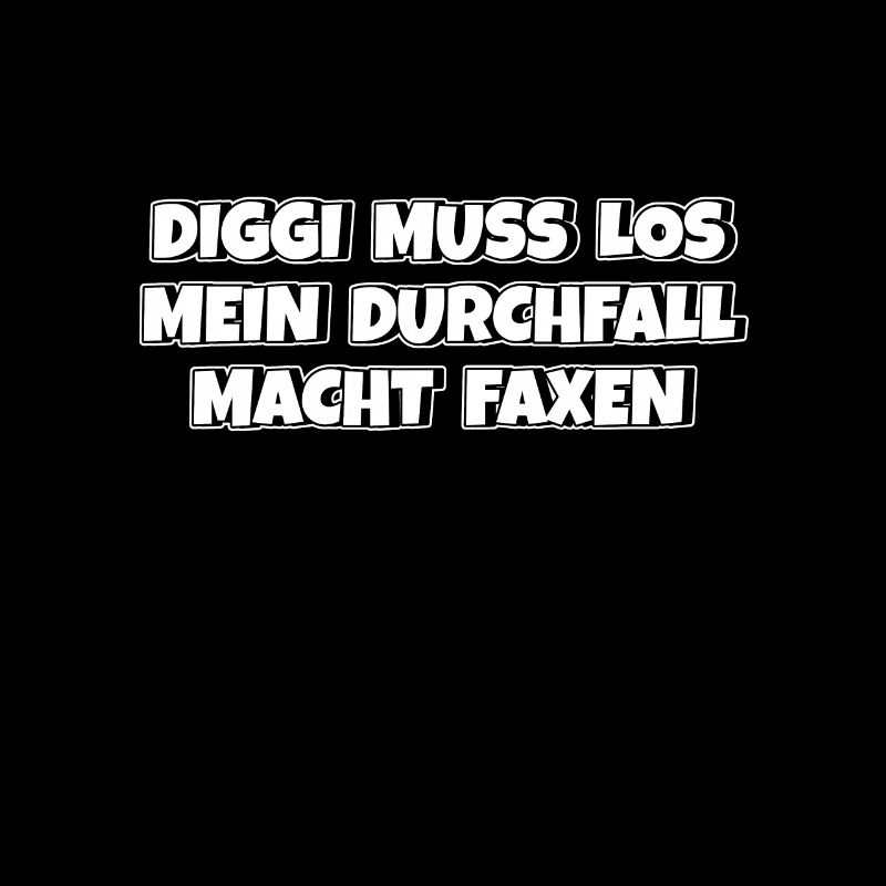 Diggi muss los mein Durchfall macht Faxen