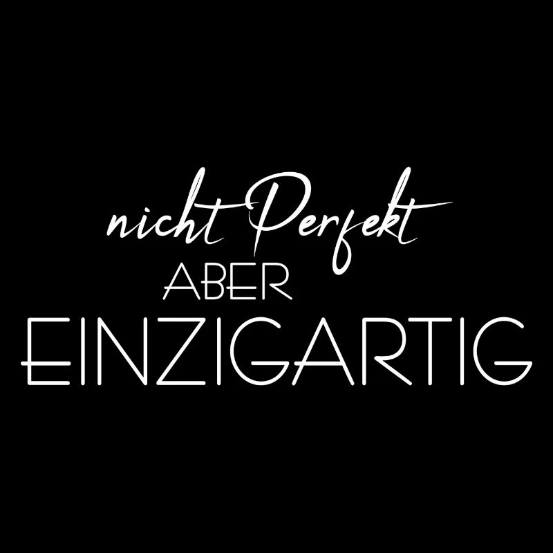 nicht perfekt aber einzigartig