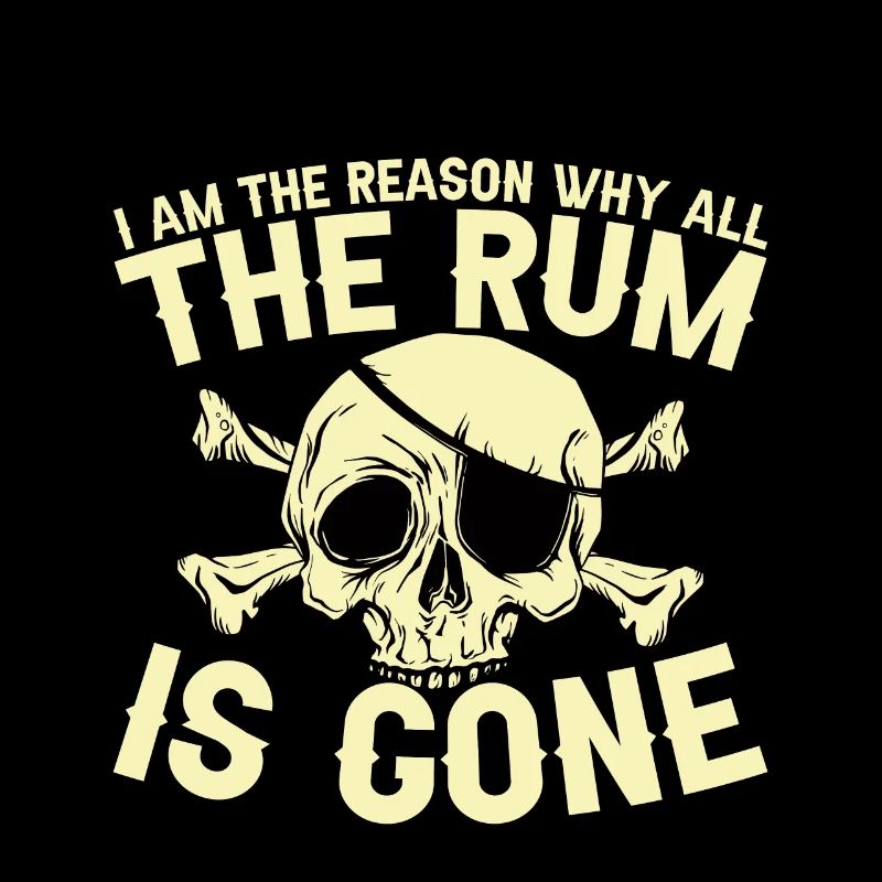 I Am The Reason Why All The Rum Is Gone