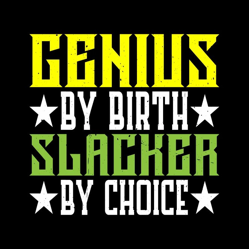 Genius By Birth Slacker Par Choix 5