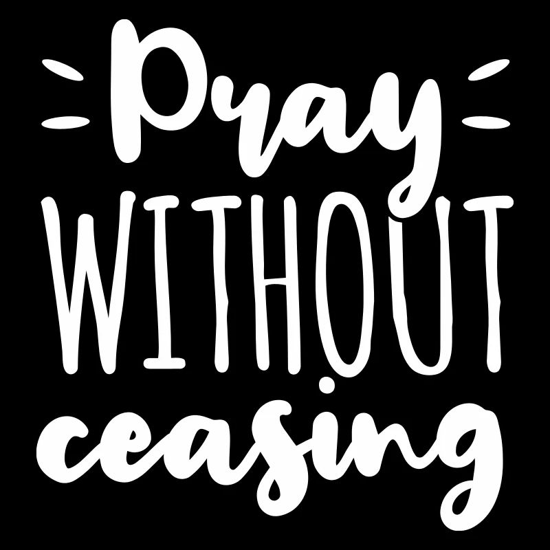 Pray Without Ceasing God Jesus Gift