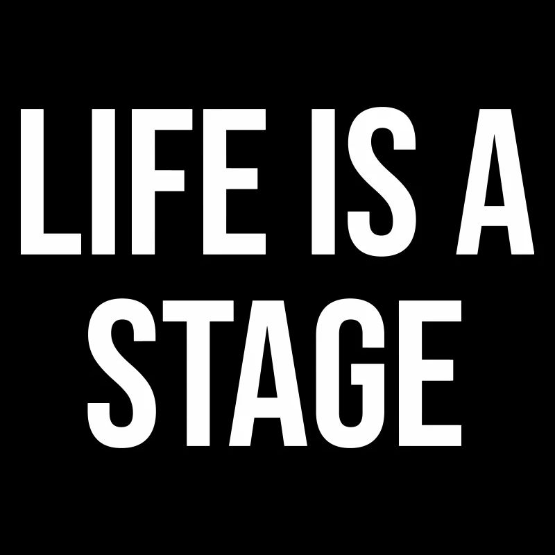 Life Is A Stage