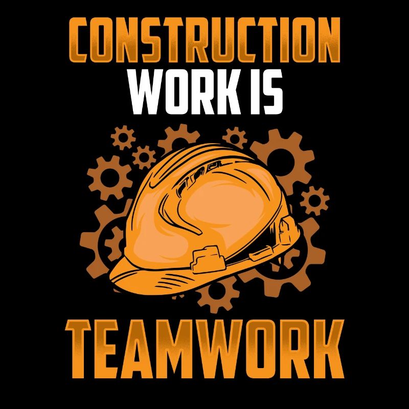 Construction work is teamwork Construction Teamwork Construction site