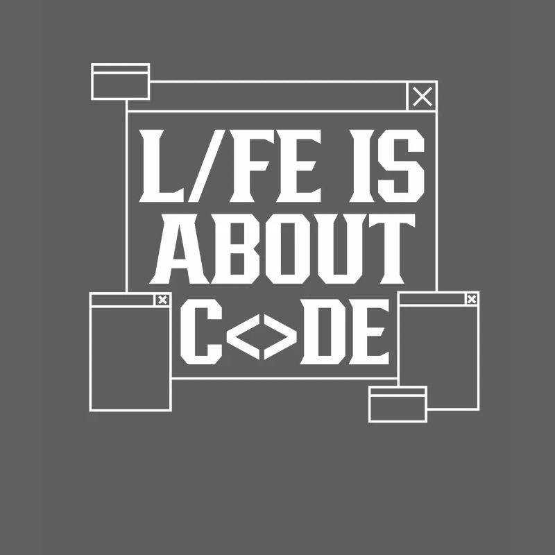 Life is all about Code Coding Coder