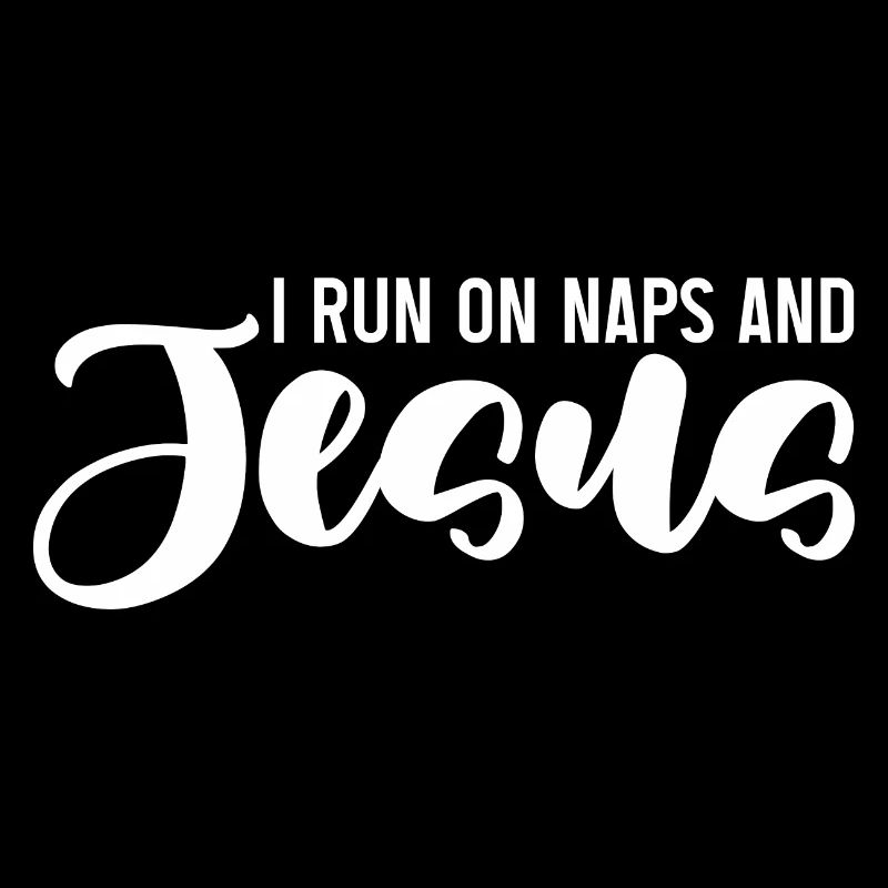 I Run On Naps And Jesus