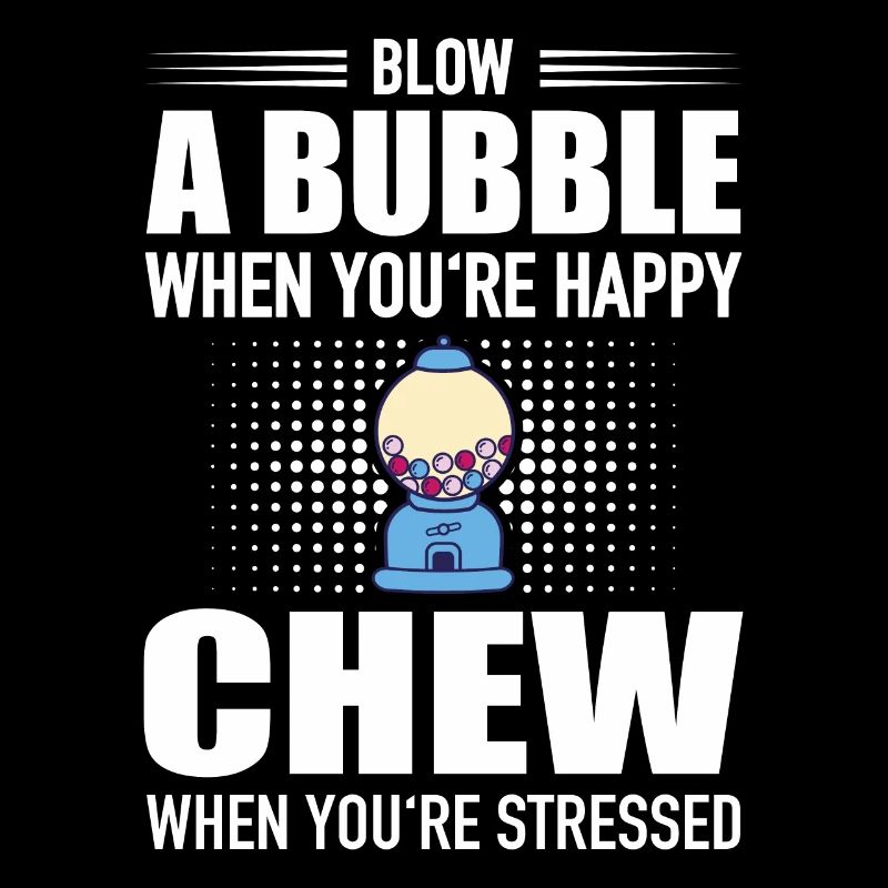 Blow Bubble When You're Happy Chew Stressed