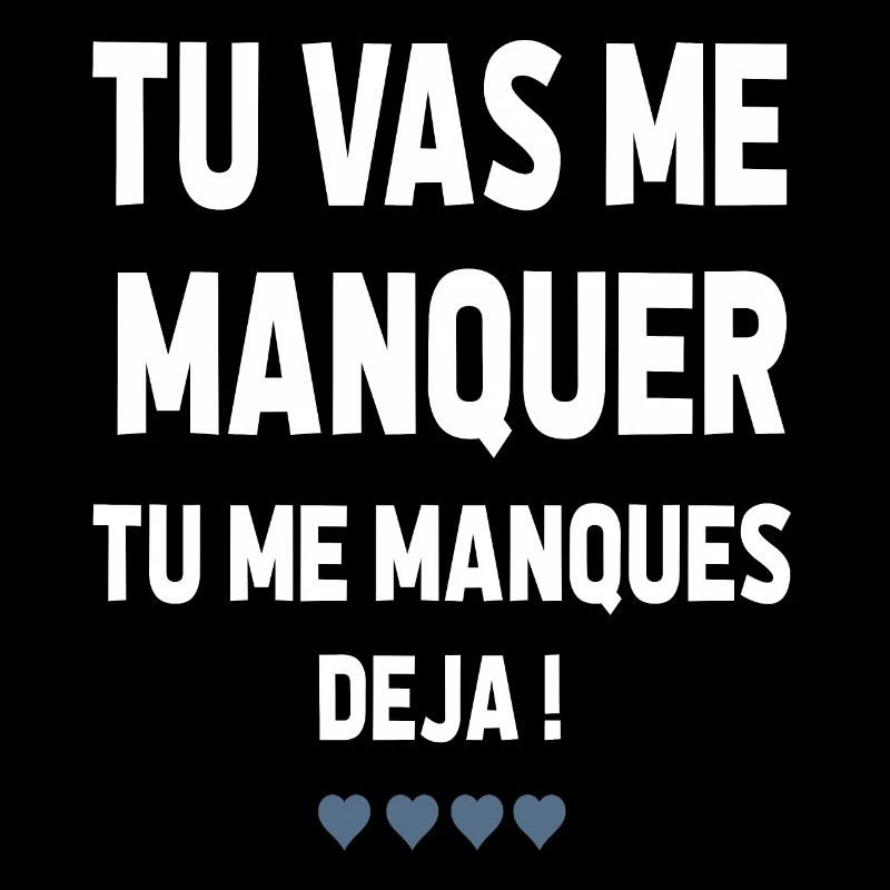 TU VA ME MANQUER TU ME MANQUES DÉJÀ