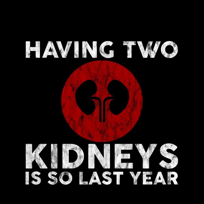 Having Two Kidneys Is So Last Year 3
