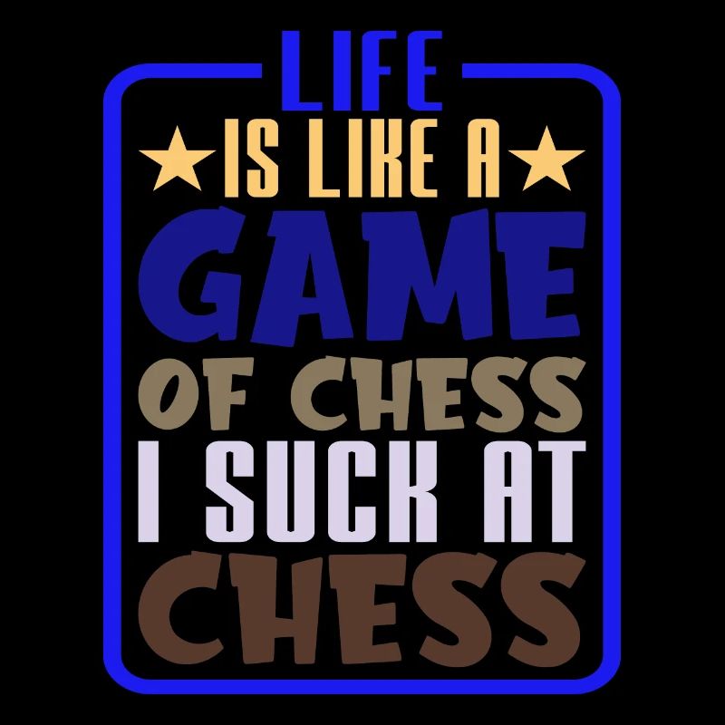 La vie est comme une partie d’échecs, je suis nul aux échecs 2