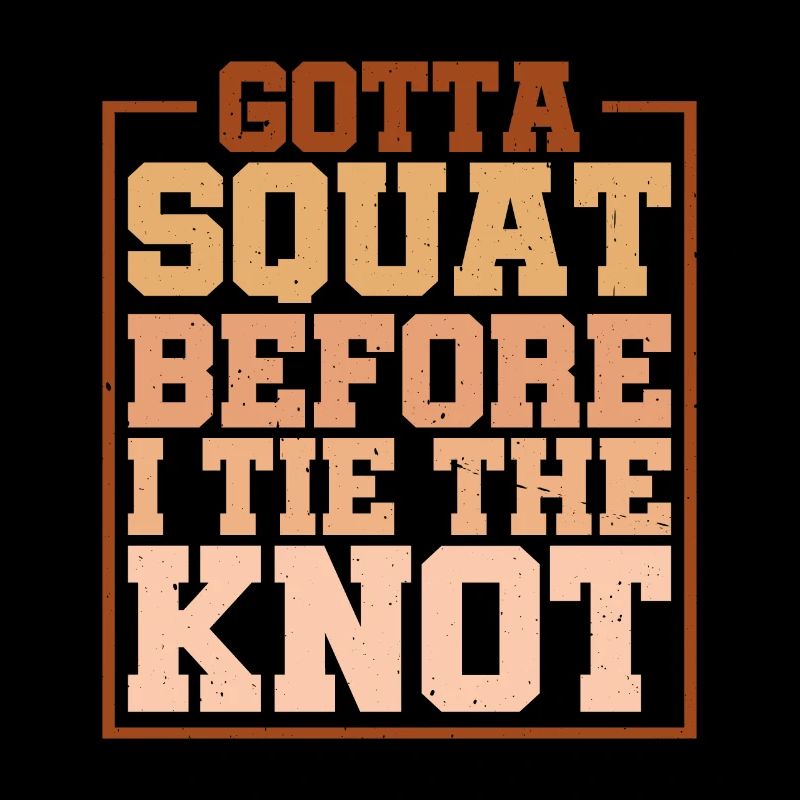 Gotta Squat Before I Tie The Knot 5