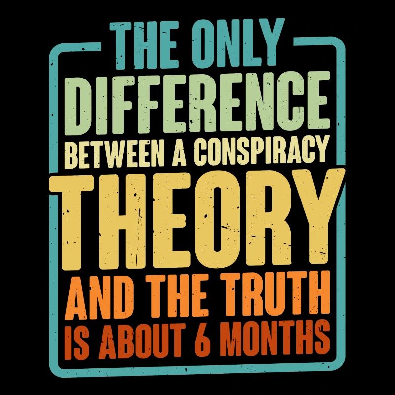 The Only Difference Between A Conspiracy Theory 6