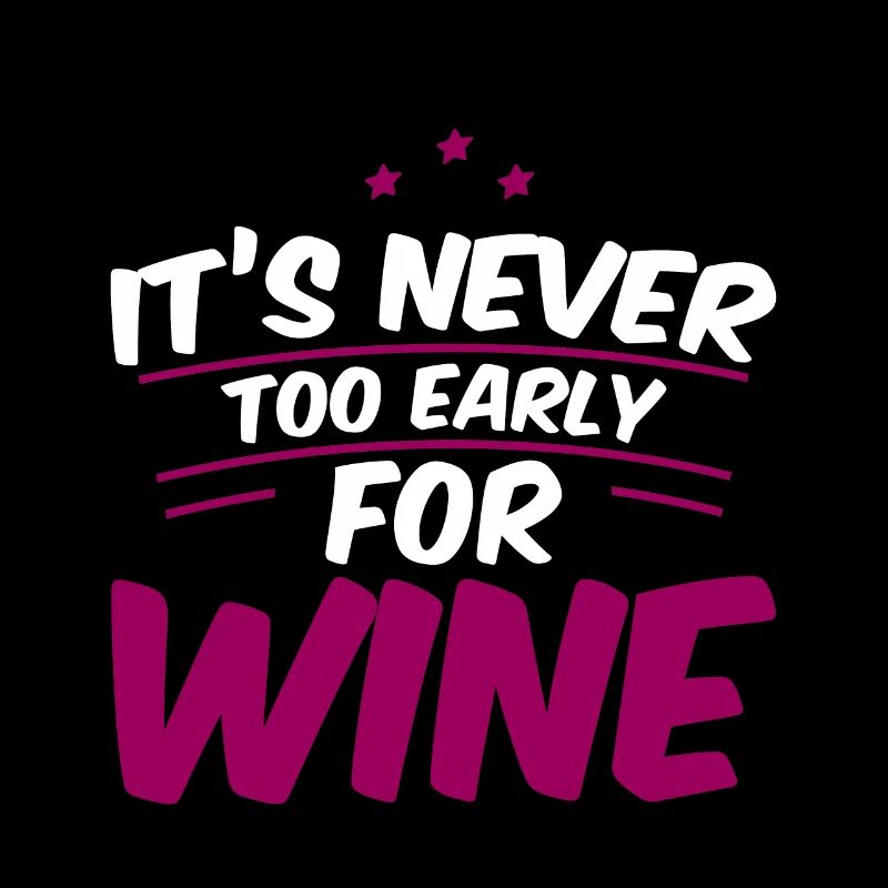 It's Never Too Early For Wine 4