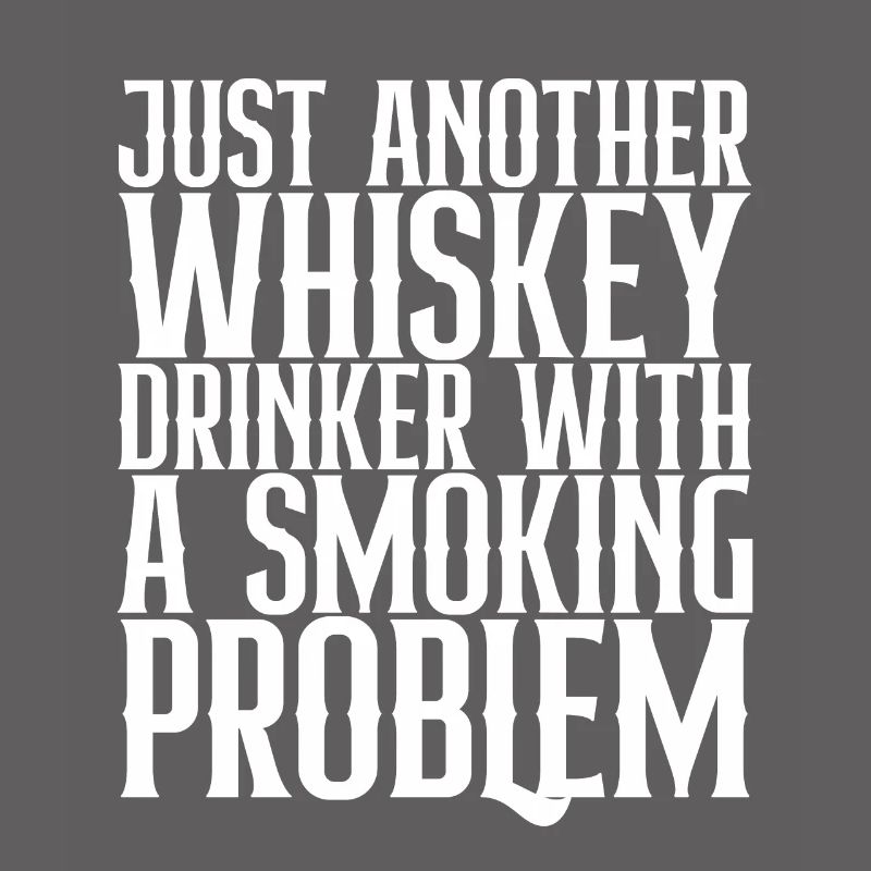 Just Another Whiskey Drinker With Smoking Problem