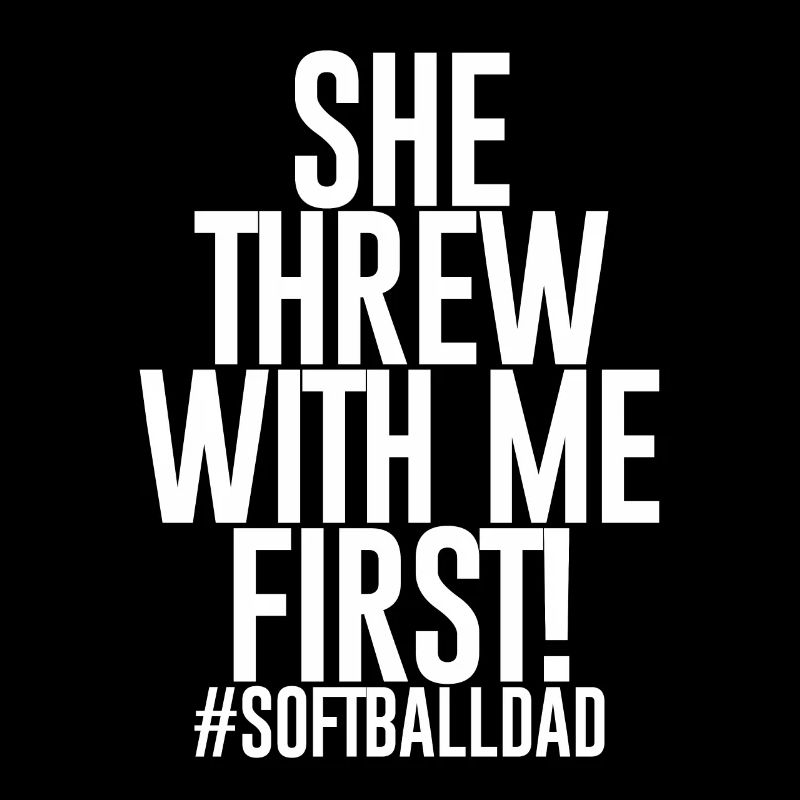 She Threw With Me First #softballdad