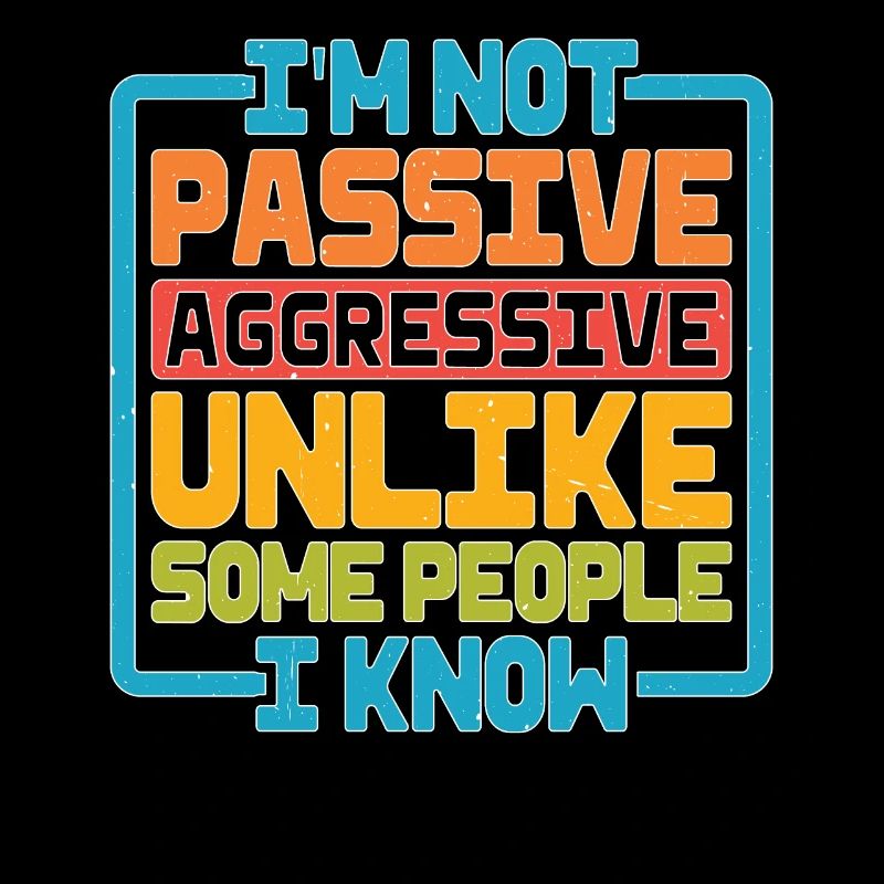 I'm Not Passive Aggressive Unlike Some People 2
