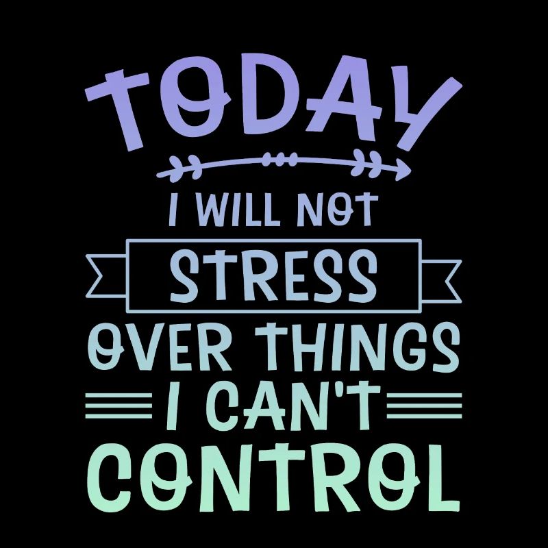 I Will Not Stress Over Things I Can't Control 4