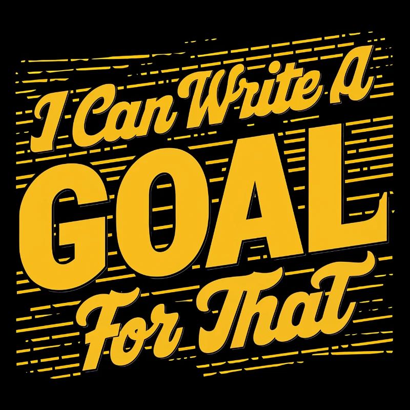 I Can Write A Goal For That 11