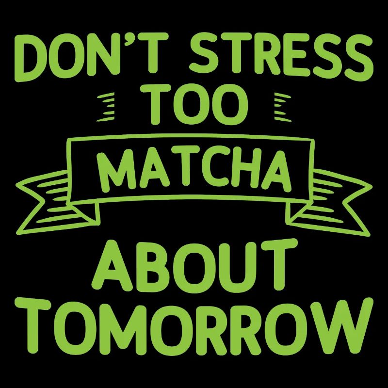 Ne stressez pas trop Matcha à propos de demain 2