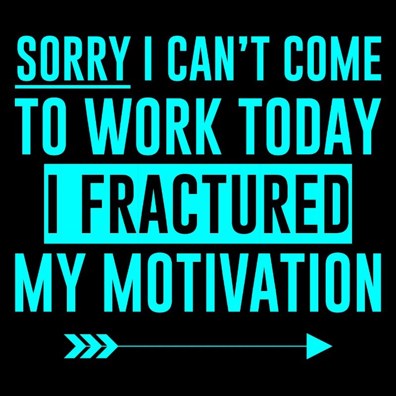 I Can't Come To Work, I Fractured My Motivation 4