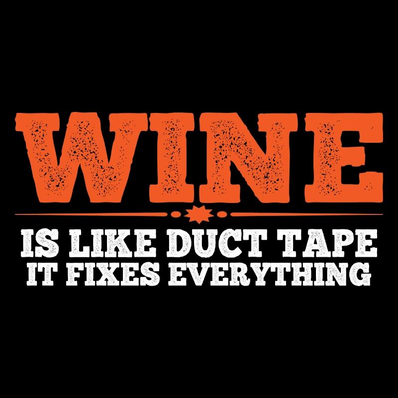 Wine Is Like Duct Tape It Fixes Everything 4
