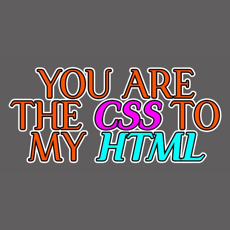 Vous êtes le CSS à mon HTML 2