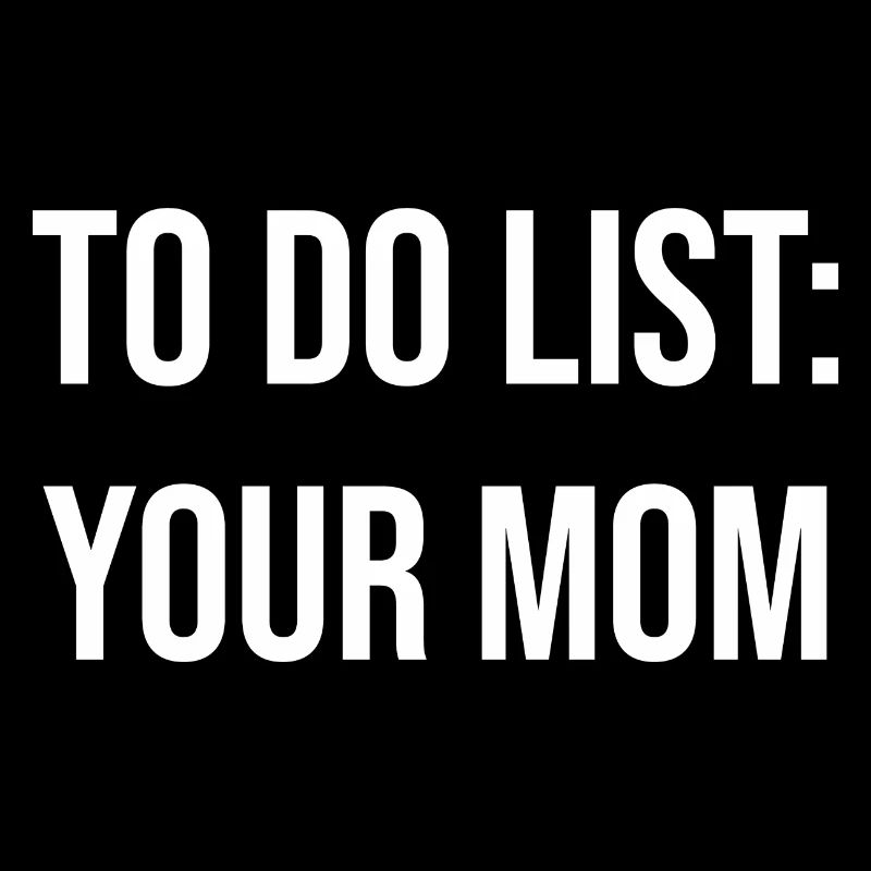 To Do List: Deine Mudder