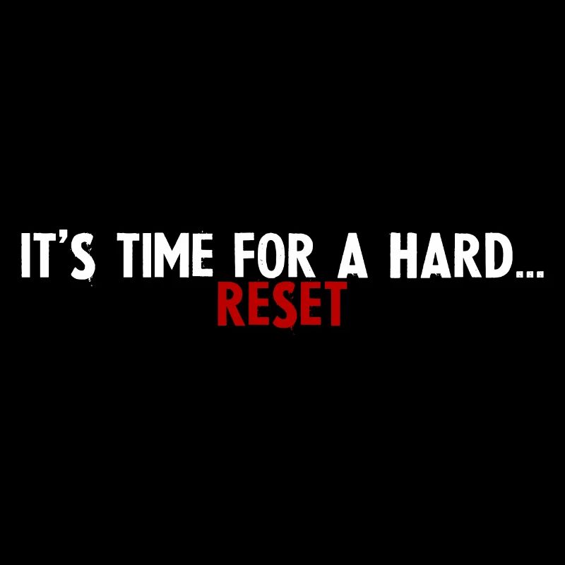 It's Time For A Hard Reset