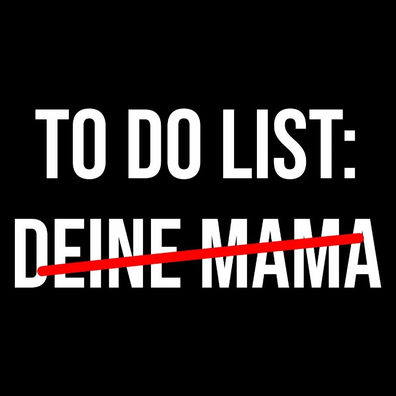 To Do List: Deine Mudder