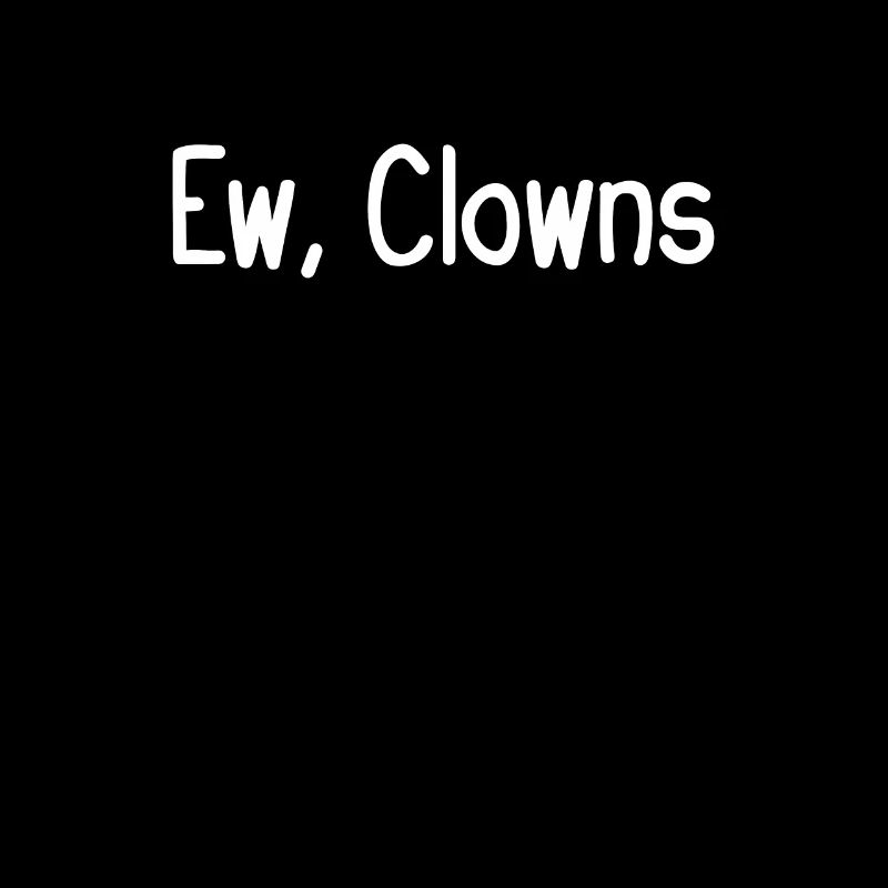 Ew, Clowns