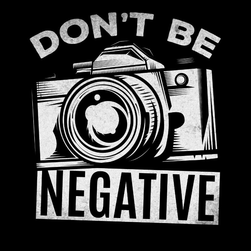 Camera Photography Don't Be Negative - Funnier
