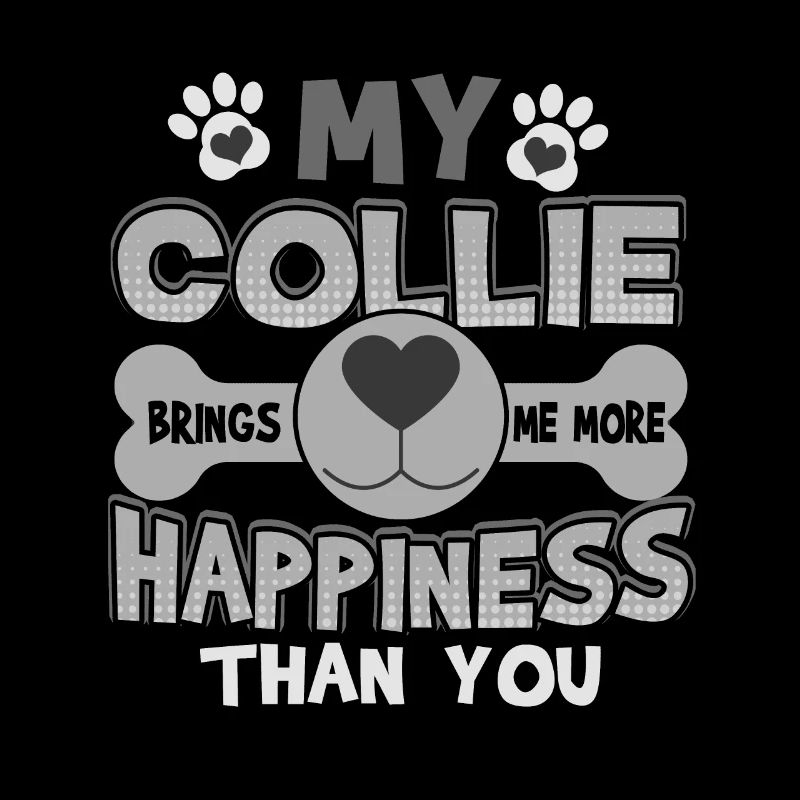 Mon Collie apporte plus de bonheur que toi Collie